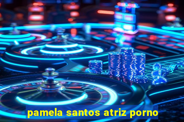 pamela santos atriz porno